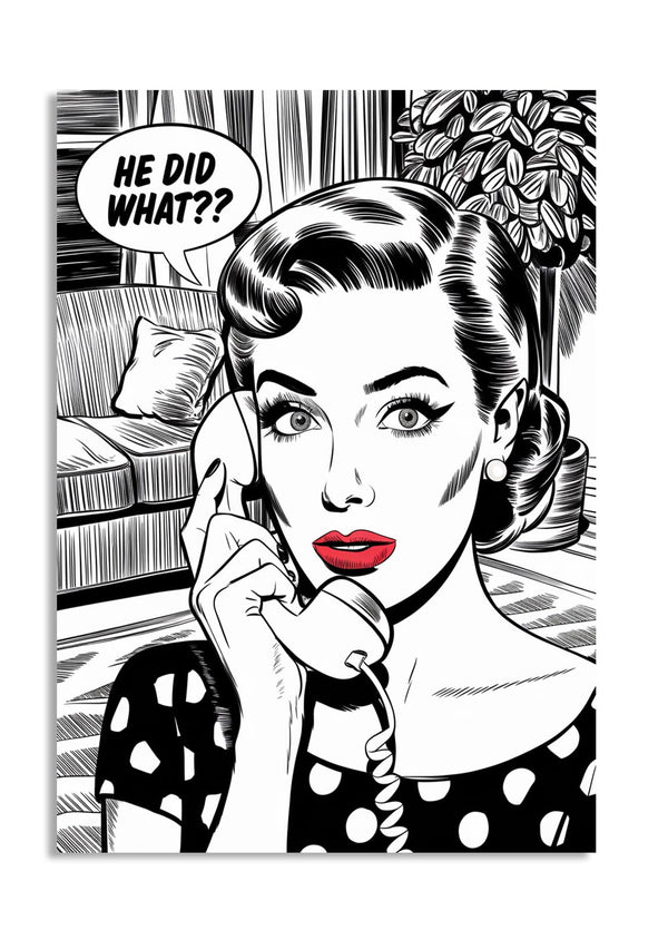 Vintage-style illustration of a woman on the phone with a speech bubble saying 'He did what??', as a premium aluminum metal print from GoMetalPrint.
