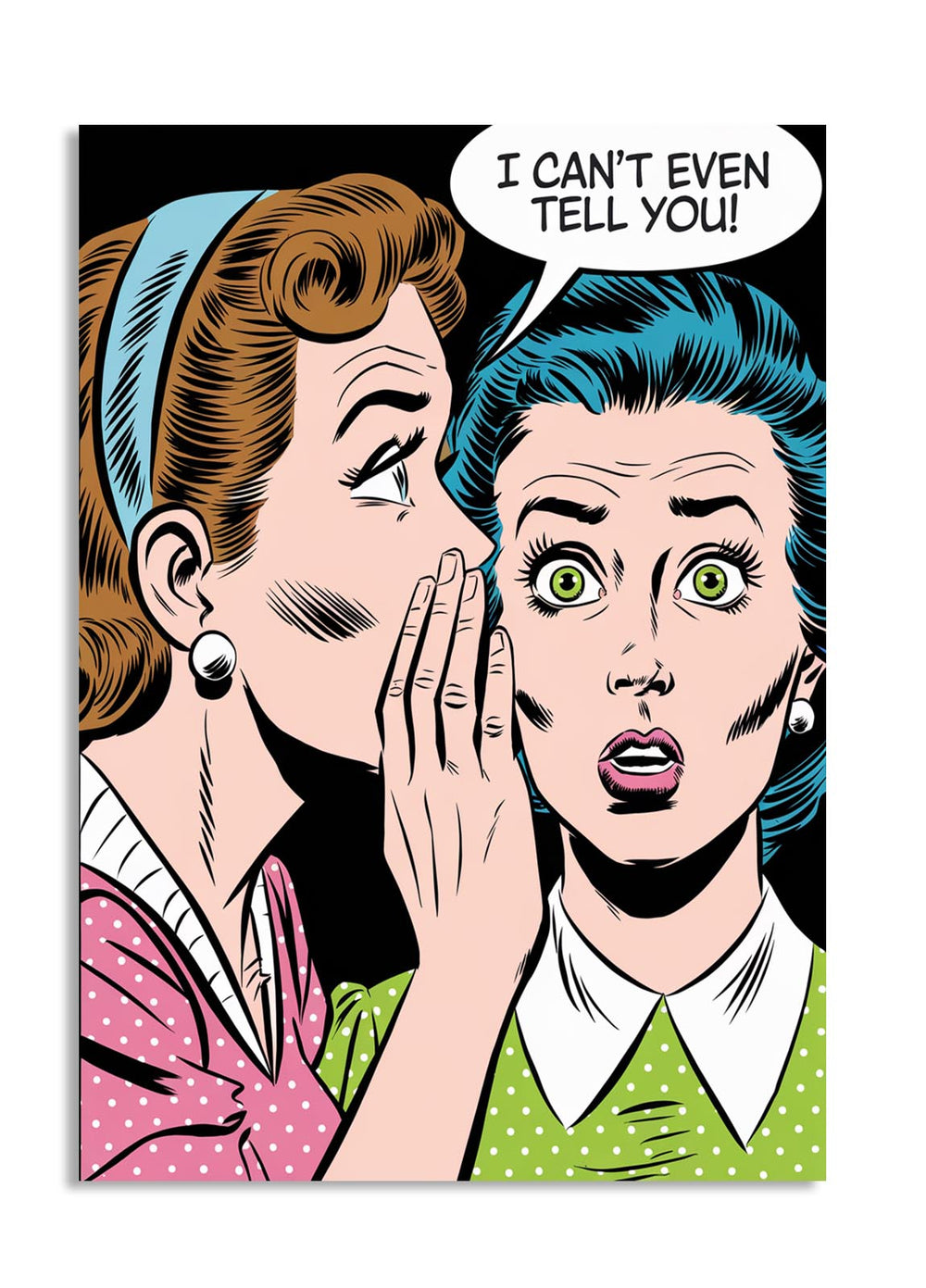 Comic-style illustration of two women whispering with one saying 'I can't even tell you!', as a premium aluminum metal print from GoMetalPrint.
