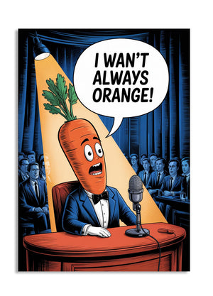 Cartoon carrot character in a suit with a microphone, speaking 'I WAN'T ALWAYS ORANGE!' in a courtroom setting, as a premium aluminum metal print from GoMetalPrint.
