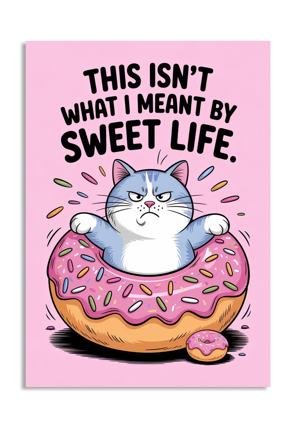 Cartoon cat on a donut with text 'This isn't what I meant by sweet life' on a pink background, as a premium aluminum metal print from GoMetalPrint.
