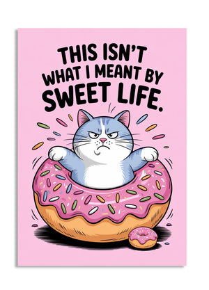 Cartoon cat on a donut with text 'This isn't what I meant by sweet life' on a pink background, as a premium aluminum metal print from GoMetalPrint.
