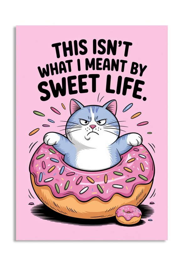 Cartoon cat on a donut with text 'This isn't what I meant by sweet life' on a pink background, as a premium aluminum metal print from GoMetalPrint.
