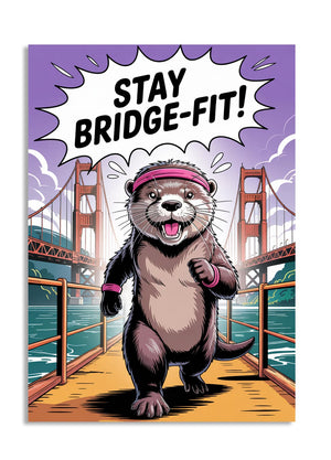 Cartoon otter wearing a headband with 'Stay Bridge-Fit!' text in front of a bridge, as a premium aluminum metal print from GoMetalPrint.
