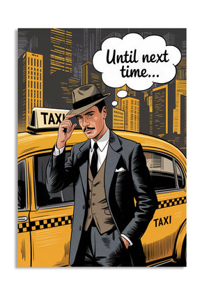Illustration of a man in a suit standing next to a taxi with a thought bubble saying 'Until next time..., as a premium aluminum metal print from GoMetalPrint.
