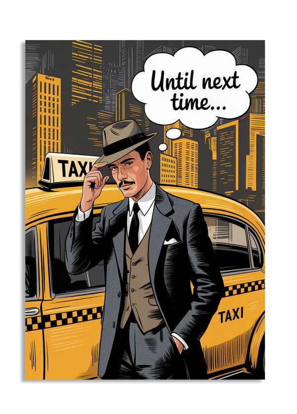 Illustration of a man in a suit standing next to a taxi with a thought bubble saying 'Until next time..., as a premium aluminum metal print from GoMetalPrint.
