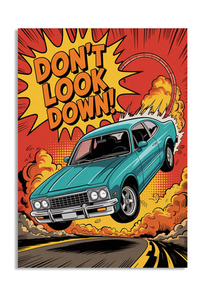 Comic-style poster with a blue car on a road, flames, and 'Don't Look Down!' text, as a premium aluminum metal print from GoMetalPrint.
