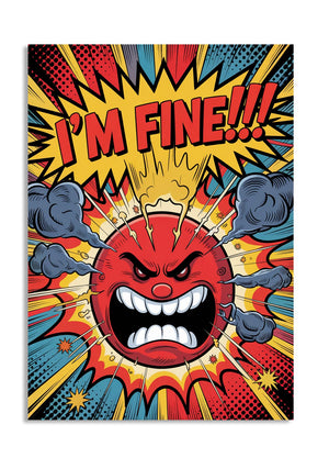 Comic-style poster with an angry face and 'I'm Fine!!!' text, as a premium aluminum metal print from GoMetalPrint.
