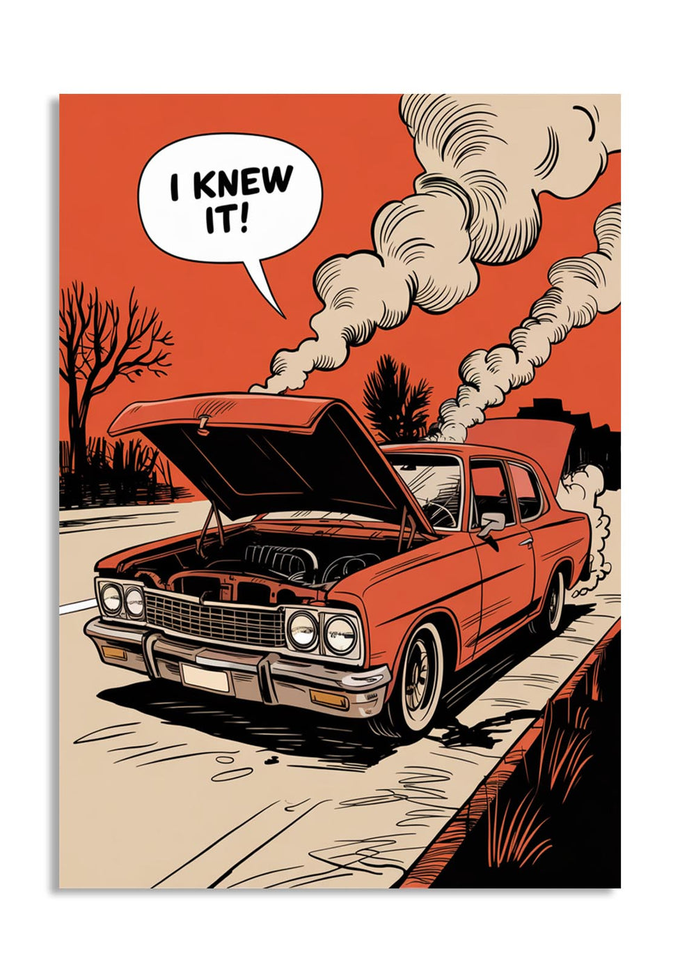 Comic-style illustration of a car with an open hood and smoke, featuring a speech bubble with 'I KNEW IT!' on a red background, as a premium aluminum metal print from GoMetalPrint.

