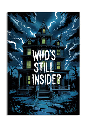 Haunted house with lightning and 'WHO'S STILL INSIDE?' text, as a premium aluminum metal print from GoMetalPrint.
